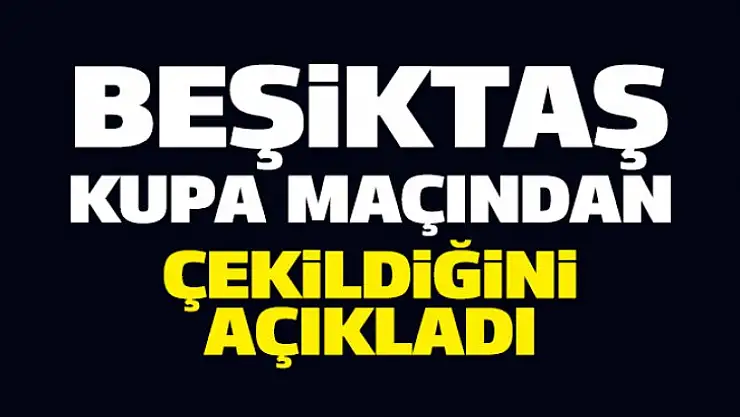 Beşiktaş kupa'dan çekildi