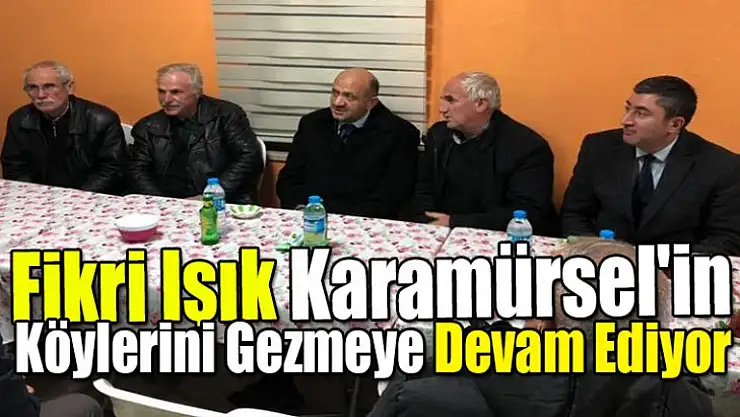 Fikri Işık Karamürsel'in Köylerini Gezmeye Devam Ediyor