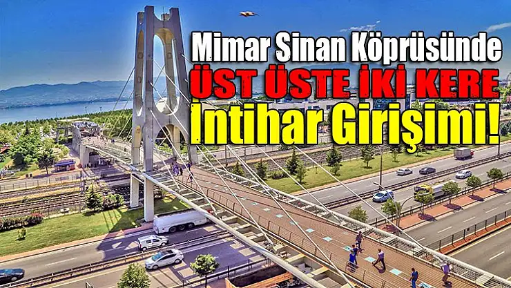 Mimar Sinan Köprüsünde İntihar Girişimi!