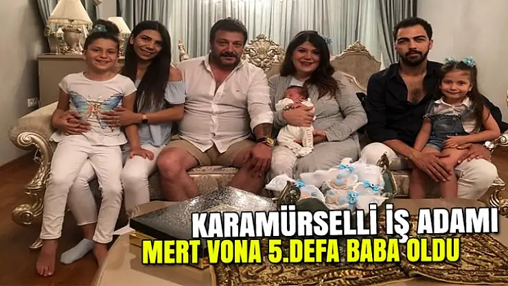 İŞ ADAMI MERT VONA 5. DEFA BABA OLDU