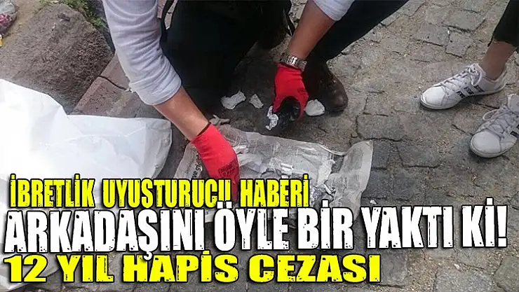 Arkadaş hatırı 12 yıla patladı