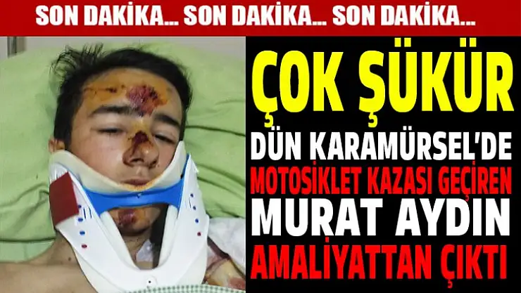Karamürselli Murat Aydın ameliyattan çıktı
