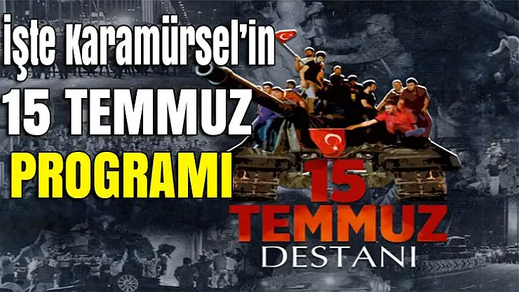 İşye Karamürsel'in 15 Temmuz programı