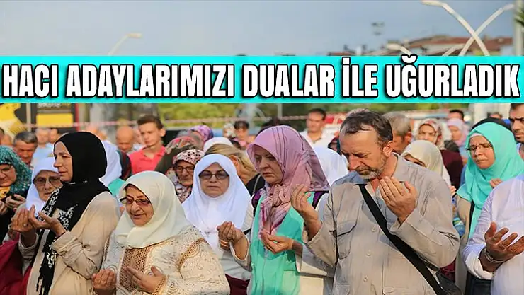 Hacı adayları Karamürsel'den dualar ile uğurlandı
