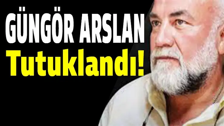 Güngör Arslan yine tutuklandı!