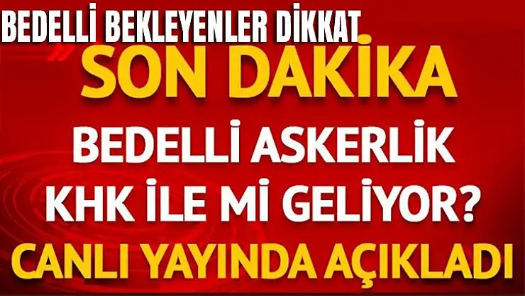 Bedelli askerlik için son dakika açıklaması!