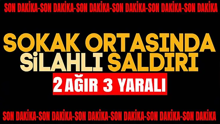 Sokak ortasında silahlı çatışma: 2'i ağır 3 kişi yaralı