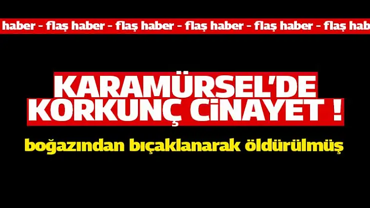 Boğazından Bıçaklanmış 1 Ceset Bulundu