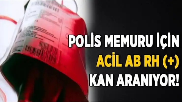 Polis memuru için acil AB Rh (+) kan aranıyor!