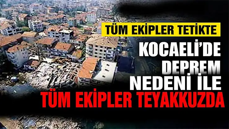 Deprem nedeniyle Kocaeli'de tüm ekipler teyakkuz halinde!