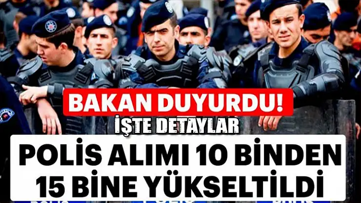 15 bin polis alımı yapılacak! İşte detaylar