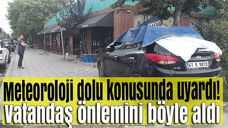 Meteoroloji dolu konusunda uyardı! Vatandaş önlemini böyle aldı