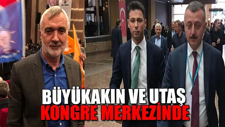 Büyükakın ve Utaş kongre merkezinde