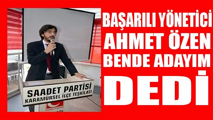 Başarılı yönetici Ahmet Özen bende adayım dedi