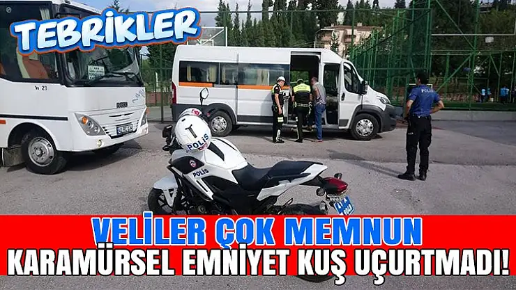 Karamürsel Emniyet okulların çevresinde kuş uçurtmuyor!