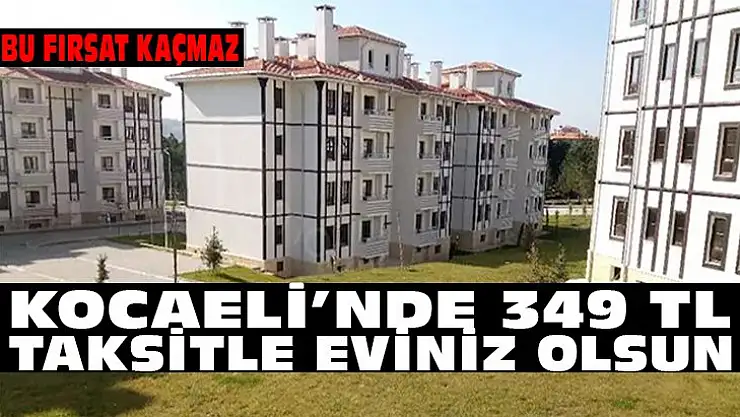 Ev hayali kuranlar Kocaeli'de o konutlar satışa çıktı!
