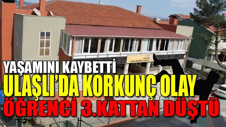 Ulaşlı'da okulda korkunç olay 1 öğrenci yaşamını kaybetti!