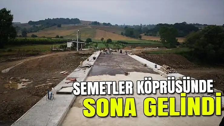 Semetler köprüsünde sona gelindi