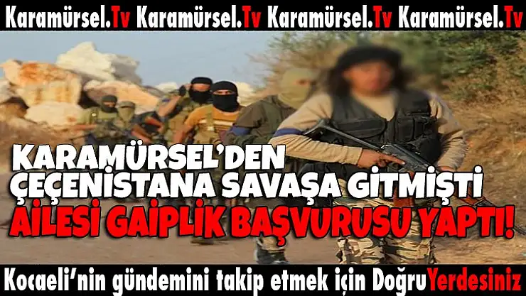 Karamürsel'den Çeçenistana  gitmişti!
