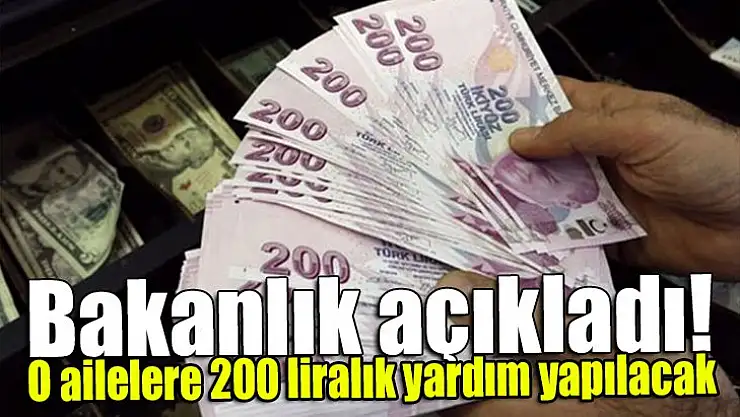 Bakanlık açıkladı! O ailelere 200 liralık yardım yapılacak