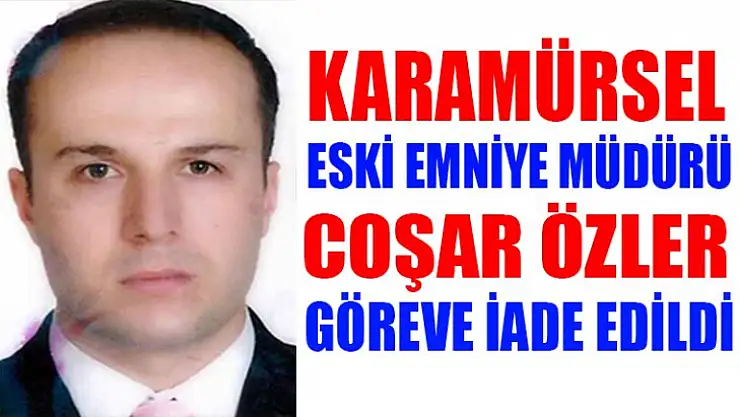 Karamürsel eski Emniyet Müdürü Coşar Özler göreve geri döndü