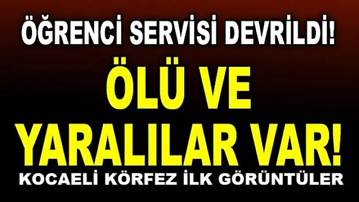 Kocaeli TEM'de öğrencileri taşıyan servis devrildi: 2 ölü 16 yaralı