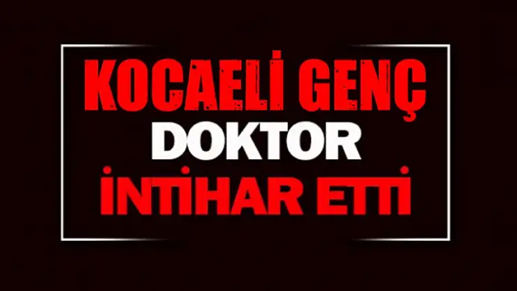 Kocaeli genç doktor intihar etti