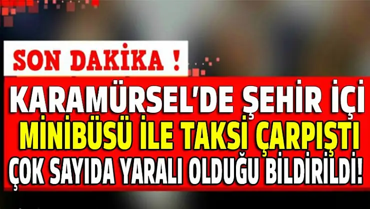 Şehir içi ile  taksi çarpıştı çok sayıda yaralı var
