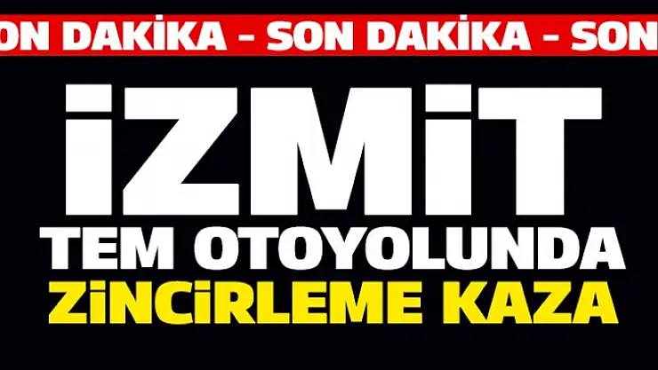 Son dakika: Tem otoyolu İzmit mevkiinde zincirleme kaza