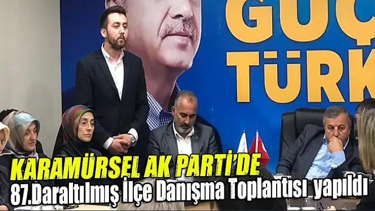 Karamürsel Ak Parti'de 87.daraltılmış ilçe danışma toplantısı yapıldı
