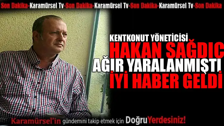 Hakan Sağdıç'tan iyi haber geldi!