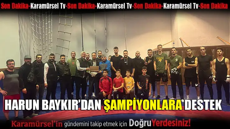 Harun Baykır'dan şampiyonlara destek