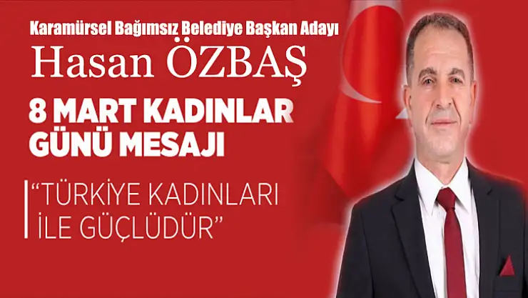Hasan Özbaş'tan 8 Mart Dünya Kadınlar Günü Mesajı