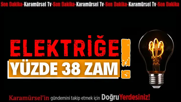 Hayırlı olsun! Elektriğe Yüzde 38 Zam!