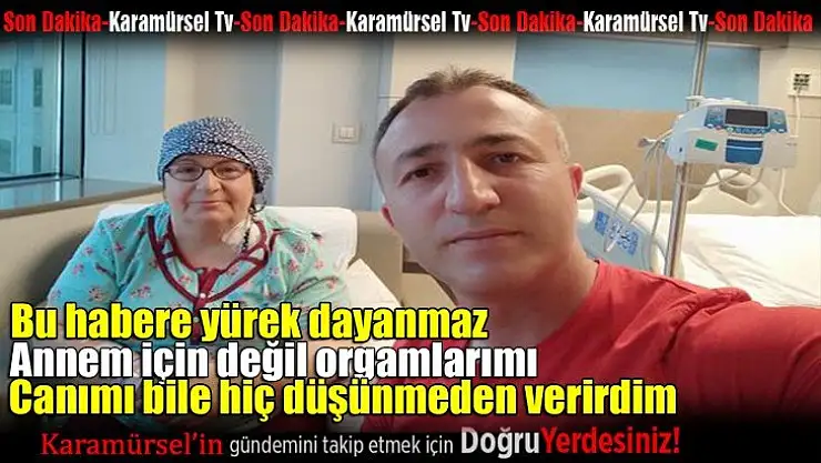 Hiç düşünmeden annesine böbreğiniverdi!