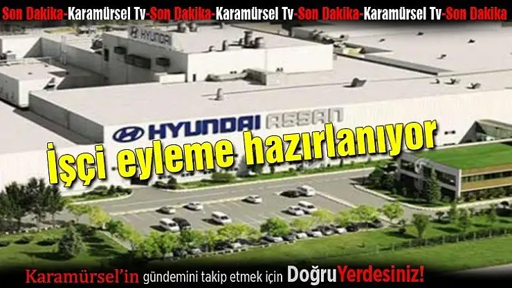 HYUNDAİ işçisi eyleme hazırlanıyor