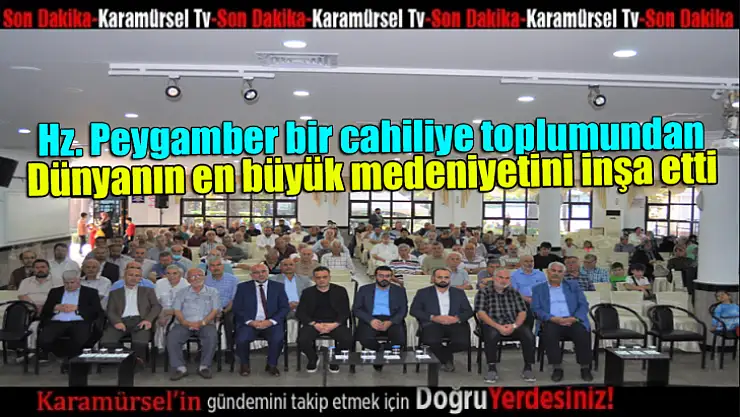 Hz. Peygamber bir cahiliye toplumundan dünyanın en büyük medeniyetini inşa etti