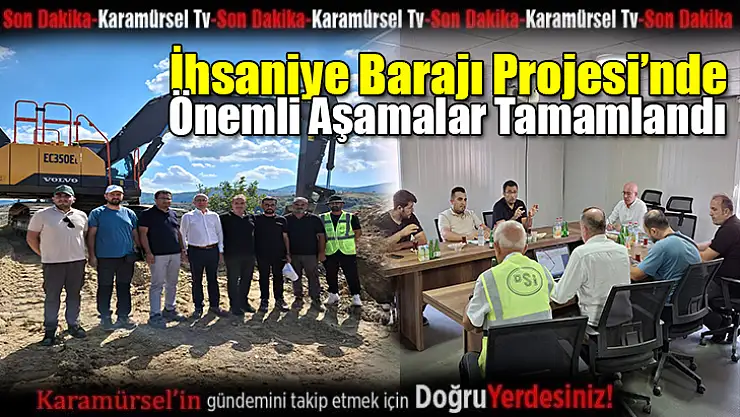 İhsaniye Barajı Projesi'nde Önemli Aşamalar Tamamlandı