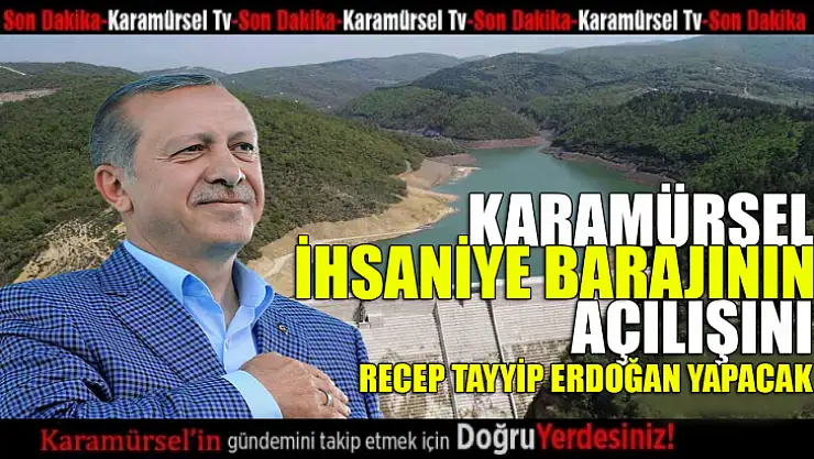 İhsaniye Barajının açılışını Recep Tayyip Erdoğan yapacak