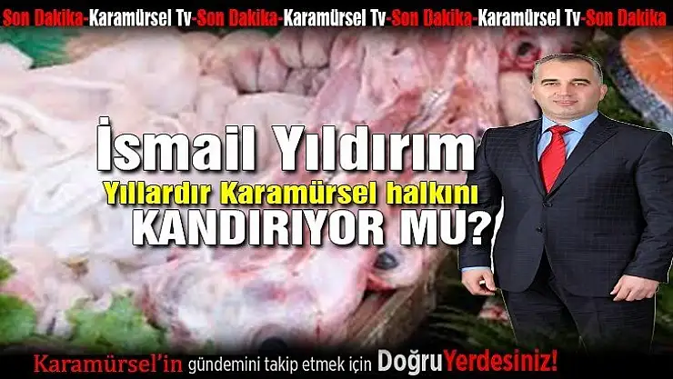 İsmail Yıldırım yıllardır Karamürsel halkını kandırıyor mu?