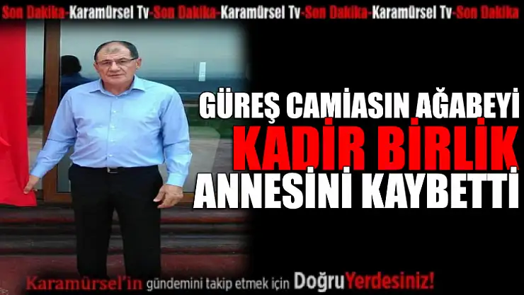 Kadir Birlik'in Annesi Zehra Birlik Vefat Etti