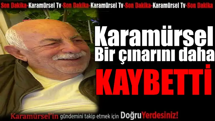 Karamürsel bir çınarını daha kaybetti!