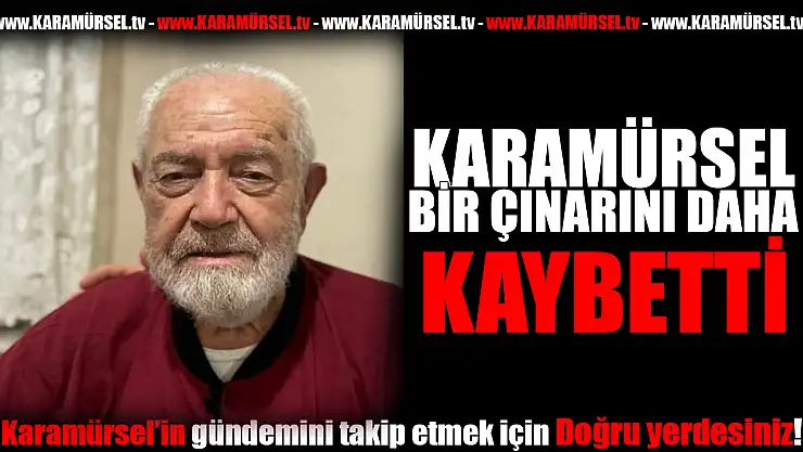 Karamürsel bir çınarını daha kaybetti!