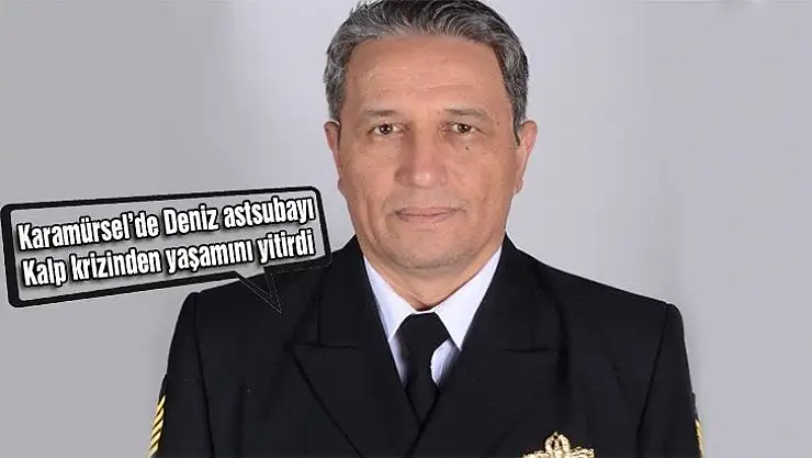 Karamürsel'de Deniz astsubayı kalp krizinden yaşamını yitirdi