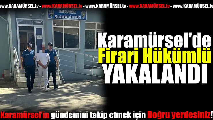 Karamürsel'de Firari Hükümlü Yakalandı!