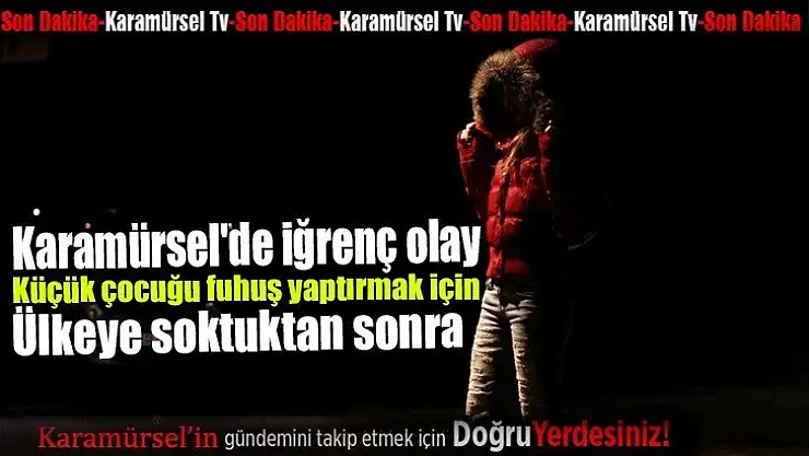 Karamürsel'de iğrenç olay! Küçük çocuğu fuhuş yaptırmak için!