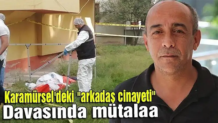 Karamürsel'deki 'arkadaş cinayeti' davasında mütalaa