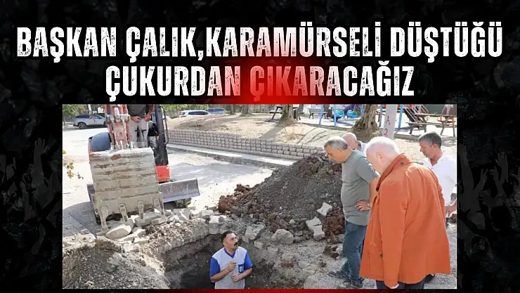 Karamürsel'i Düştüğü Çukurdan Kurtaracağız