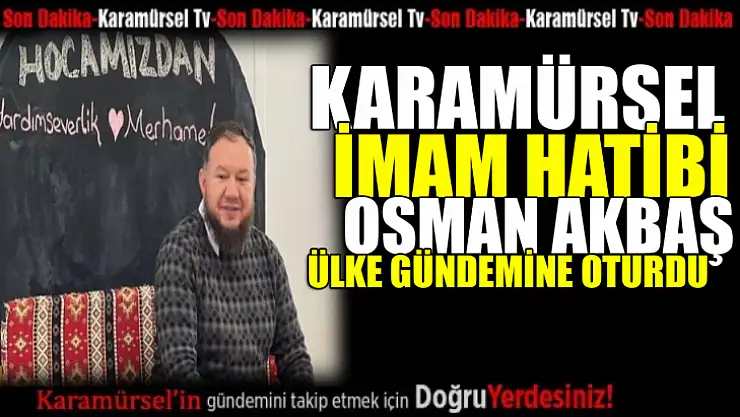 Karamürsel İmam Hatibi Osman Akbaş ülke gündemine oturdu