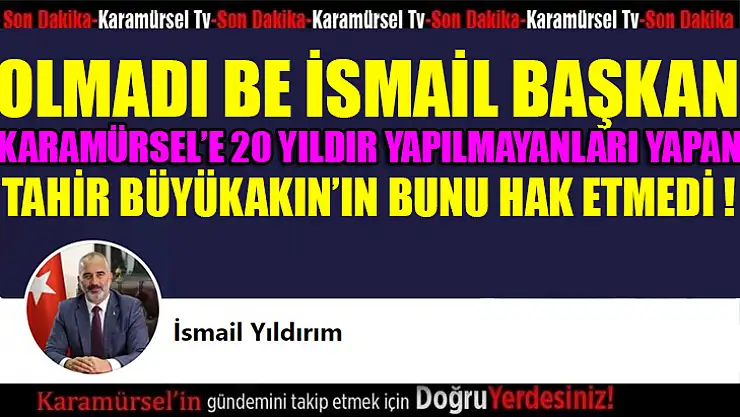 Karamürsel'in ağabeyi Tahir Büyükakın bunu hak etmiyor